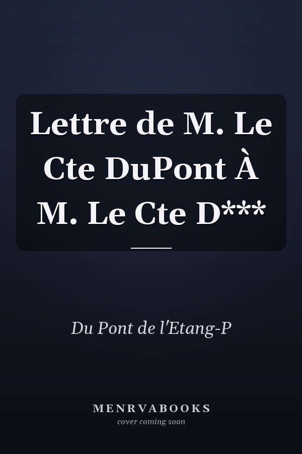 Lettre de M. Le Cte DuPont À M. Le Cte D***