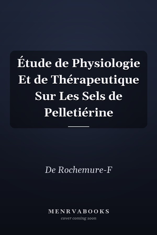 Étude de Physiologie Et de Thérapeutique Sur Les Sels de Pelletiérine
