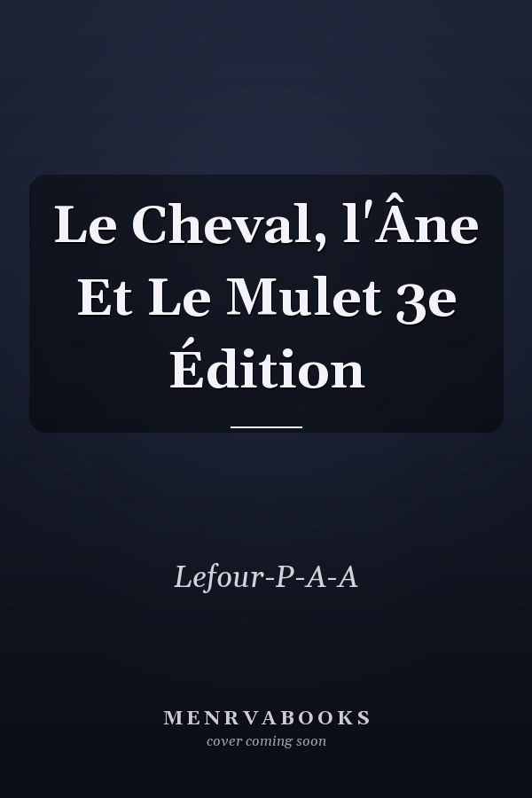 Le Cheval, l'Âne Et Le Mulet 3e Édition
