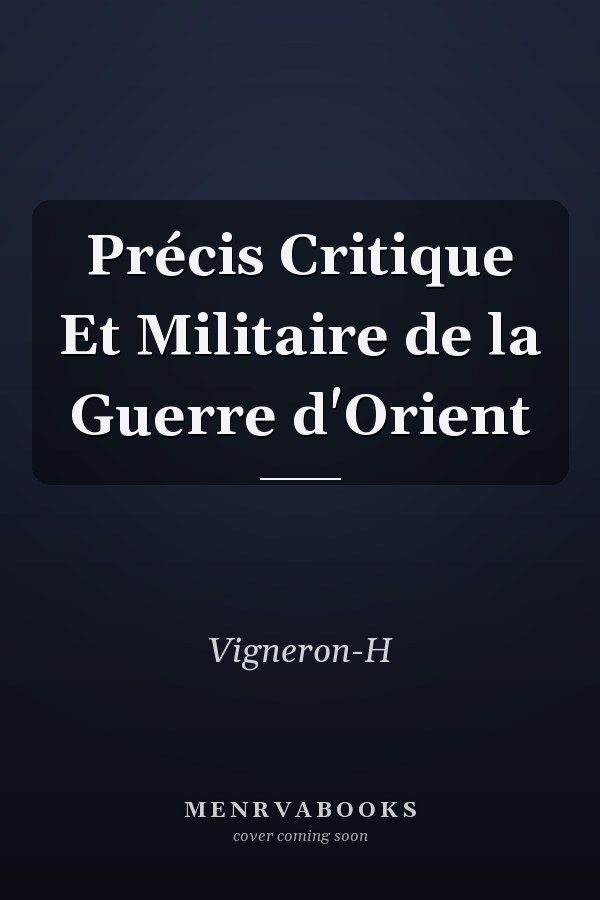 Précis Critique Et Militaire de la Guerre d'Orient