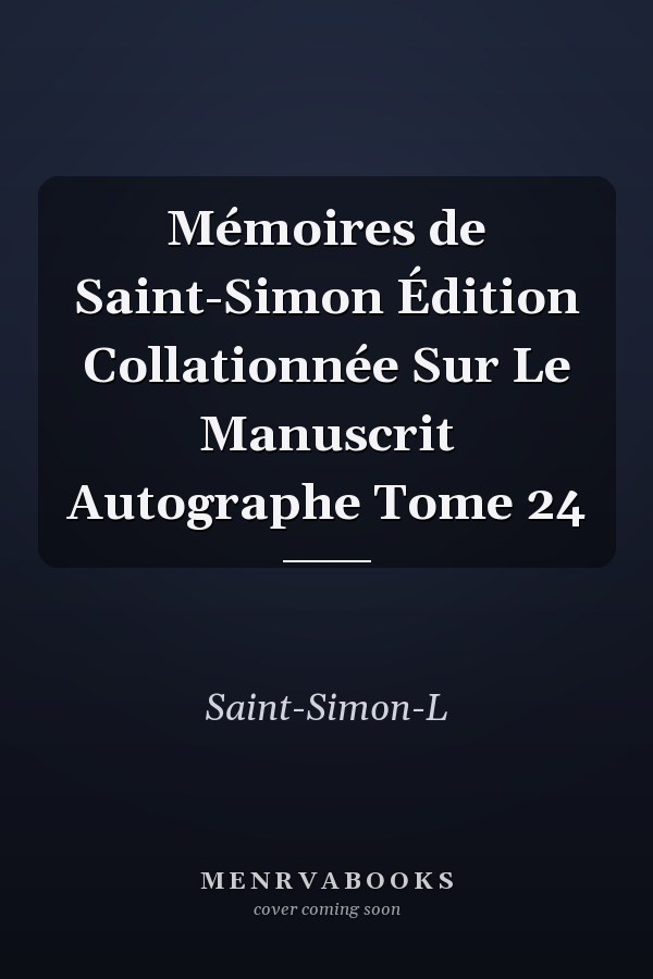 Mémoires de Saint-Simon Édition Collationnée Sur Le Manuscrit Autographe Tome 24