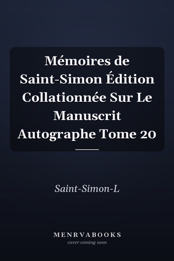 Mémoires de Saint-Simon Édition Collationnée Sur Le Manuscrit Autographe Tome 20