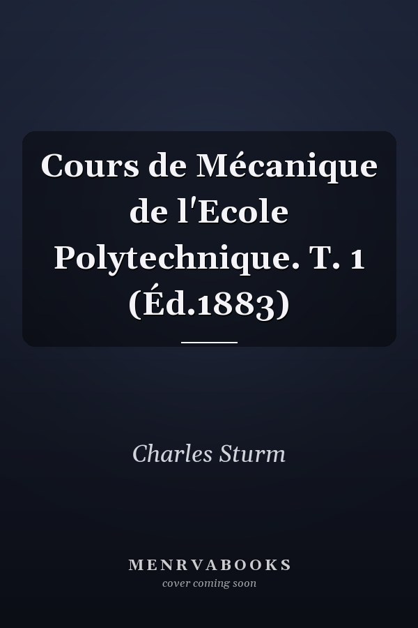 Cours de Mécanique de l'Ecole Polytechnique. T. 1 (Éd.1883)