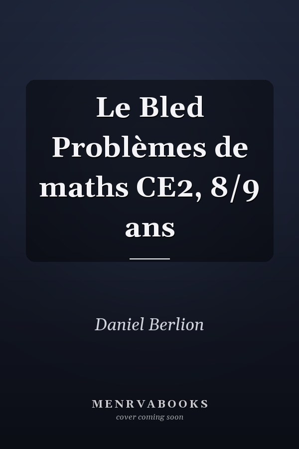 Le Bled Problèmes de maths CE2, 8/9 ans