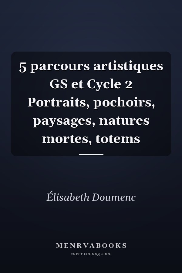 5 parcours artistiques GS et Cycle 2 Portraits, pochoirs, paysages, natures mortes, totems