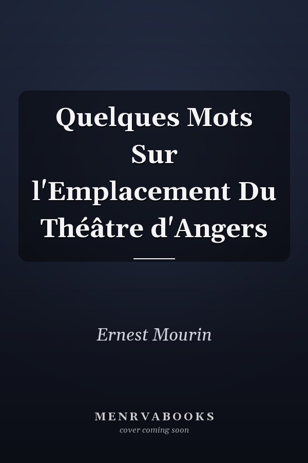 Quelques Mots Sur l'Emplacement Du Théâtre d'Angers