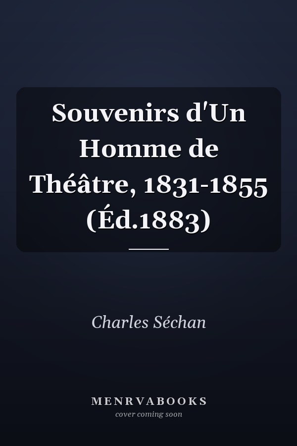 Souvenirs d'Un Homme de Théâtre, 1831-1855 (Éd.1883)