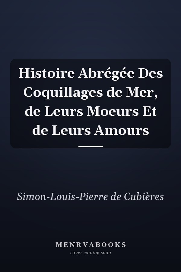 Histoire Abrégée Des Coquillages de Mer, de Leurs Moeurs Et de Leurs Amours