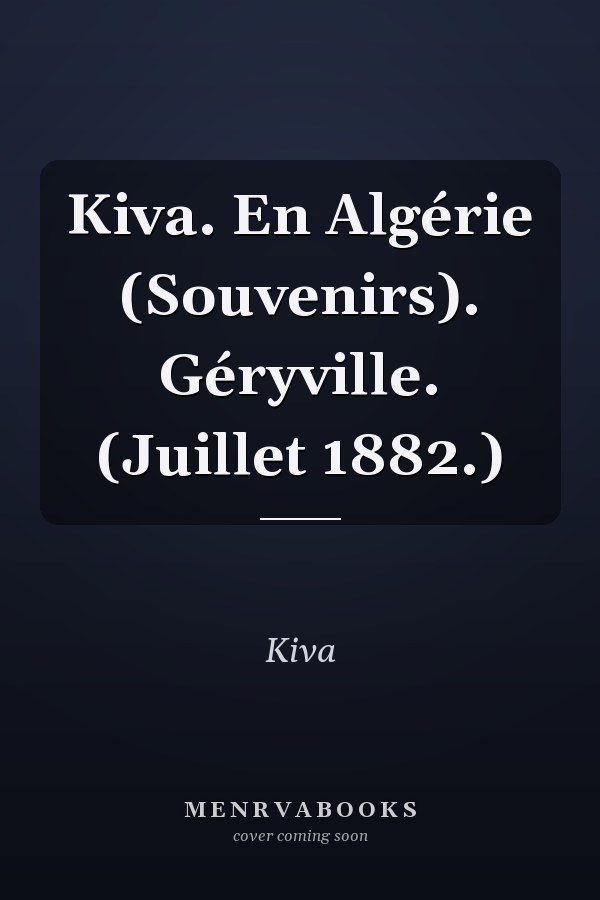 Kiva. En Algérie (Souvenirs). Géryville. (Juillet 1882.)