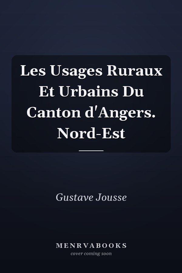 Les Usages Ruraux Et Urbains Du Canton d'Angers. Nord-Est