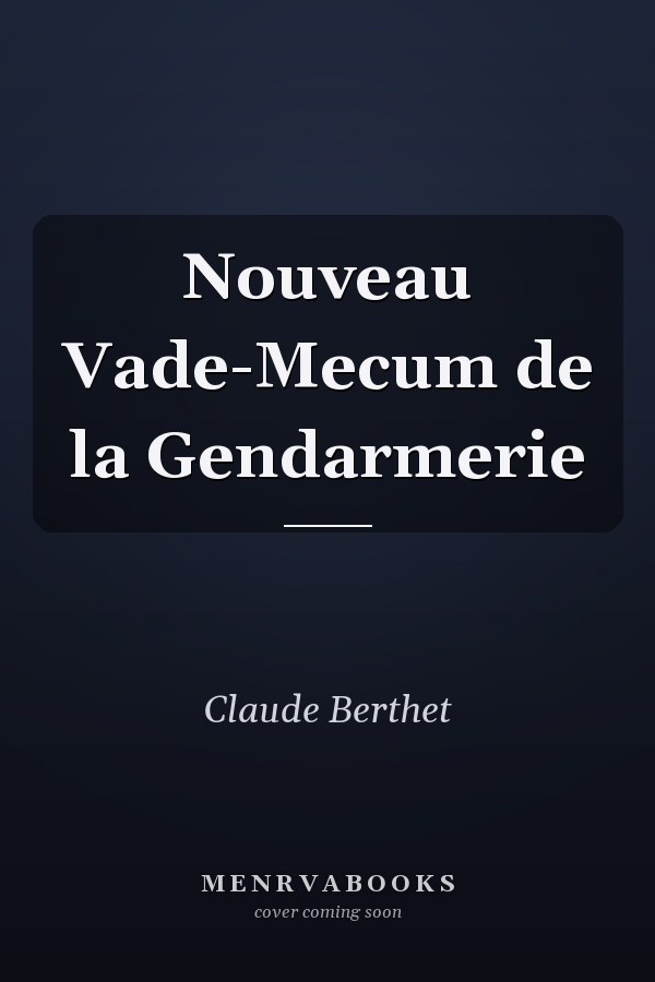 Nouveau Vade-Mecum de la Gendarmerie