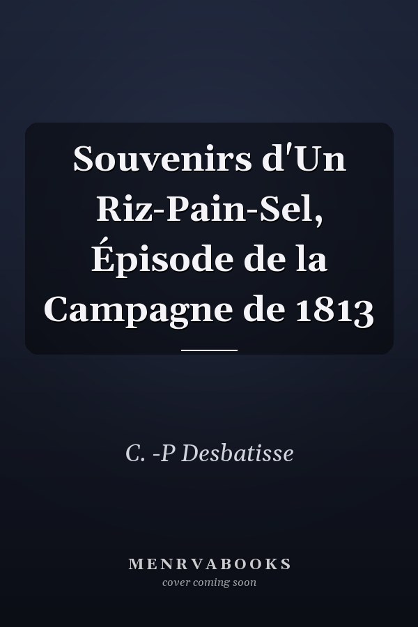 Souvenirs d'Un Riz-Pain-Sel, Épisode de la Campagne de 1813