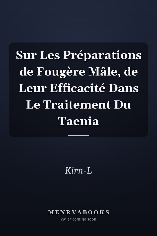 Sur Les Préparations de Fougère Mâle, de Leur Efficacité Dans Le Traitement Du Taenia