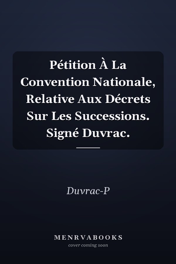 Pétition À La Convention Nationale, Relative Aux Décrets Sur Les Successions. Signé Duvrac.
