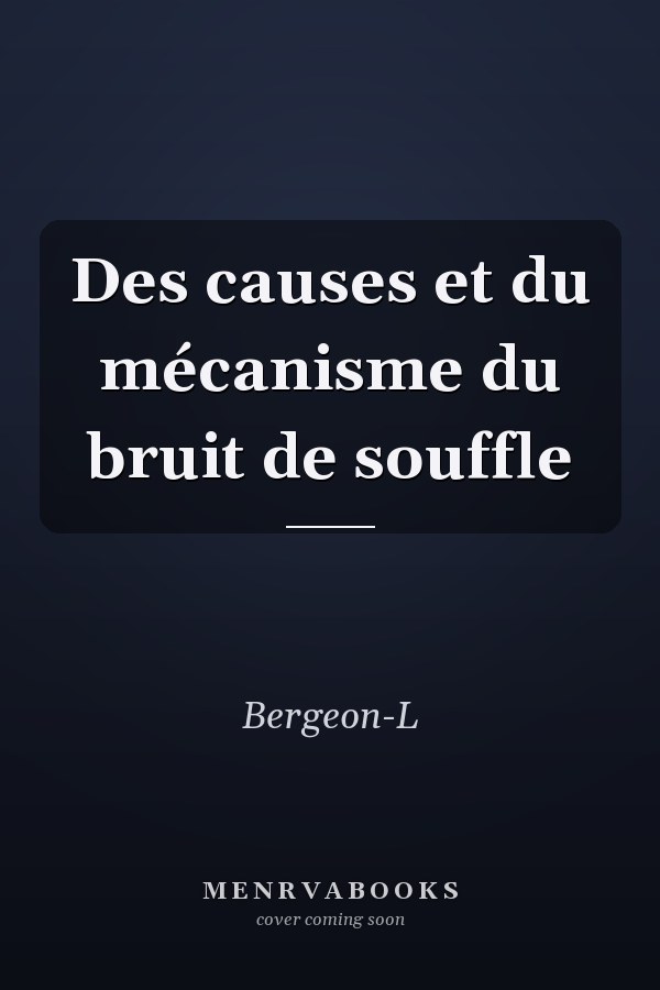 Des causes et du mécanisme du bruit de souffle
