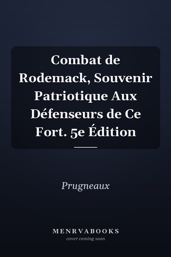 Combat de Rodemack, Souvenir Patriotique Aux Défenseurs de Ce Fort. 5e Édition