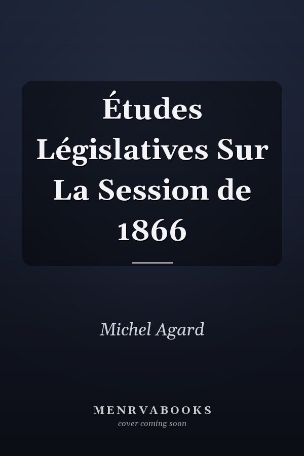 Études Législatives Sur La Session de 1866