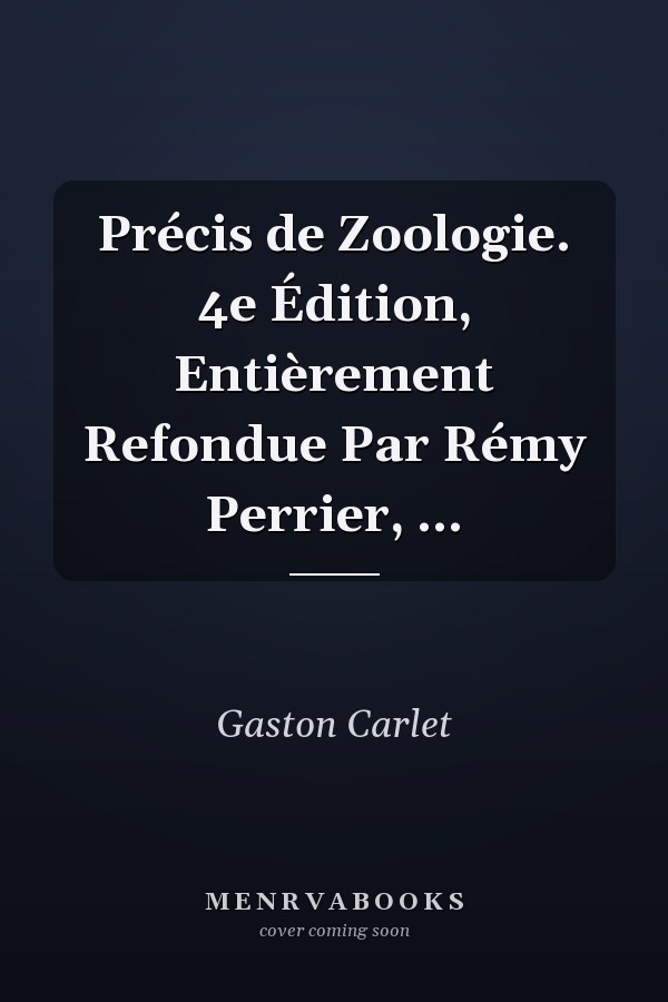 Précis de Zoologie. 4e Édition, Entièrement Refondue Par Rémy Perrier, ...
