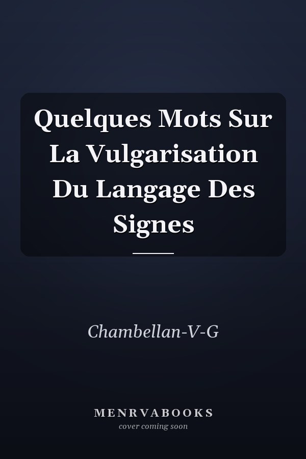 Quelques Mots Sur La Vulgarisation Du Langage Des Signes