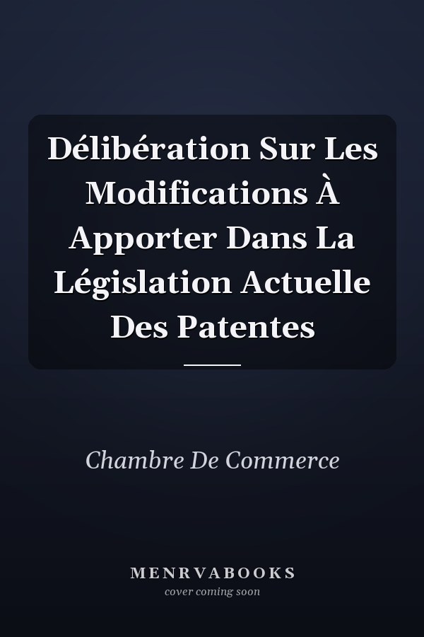 Délibération Sur Les Modifications À Apporter Dans La Législation Actuelle Des Patentes