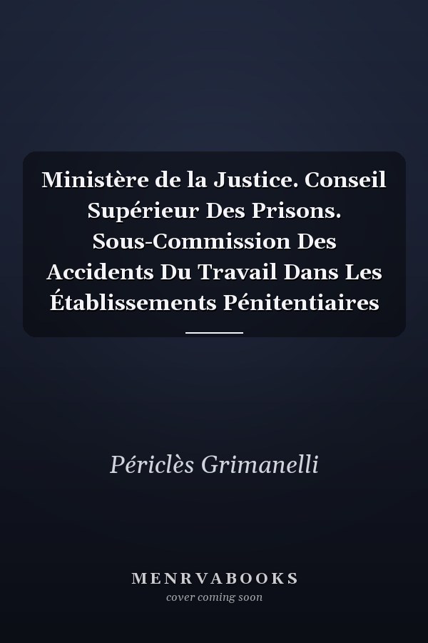 Ministère de la Justice. Conseil Supérieur Des Prisons. Sous-Commission Des Accidents Du Travail Dans Les Établissements Pénitentiaires