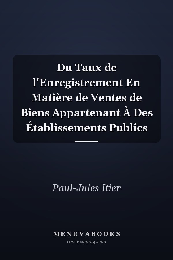 Du Taux de l'Enregistrement En Matière de Ventes de Biens Appartenant À Des Établissements Publics