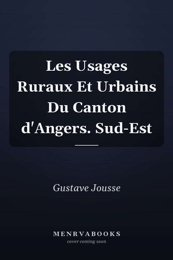 Les Usages Ruraux Et Urbains Du Canton d'Angers. Sud-Est