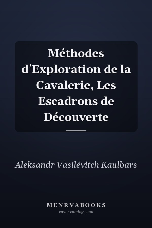 Méthodes d'Exploration de la Cavalerie, Les Escadrons de Découverte