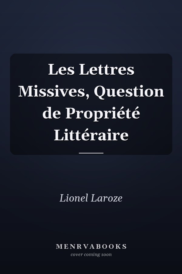 Les Lettres Missives, Question de Propriété Littéraire