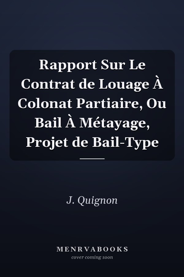 Rapport Sur Le Contrat de Louage À Colonat Partiaire, Ou Bail À Métayage, Projet de Bail-Type