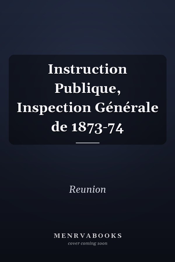 Instruction Publique, Inspection Générale de 1873-74