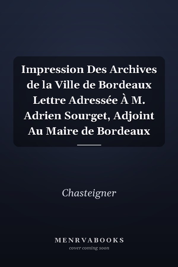 Impression Des Archives de la Ville de Bordeaux Lettre Adressée À M. Adrien Sourget, Adjoint Au Maire de Bordeaux