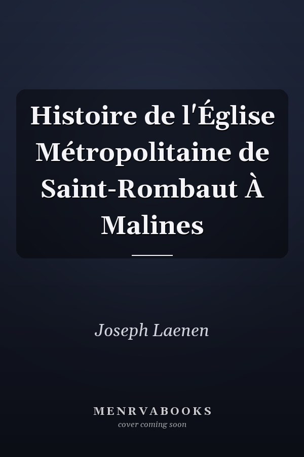Histoire de l'Église Métropolitaine de Saint-Rombaut À Malines