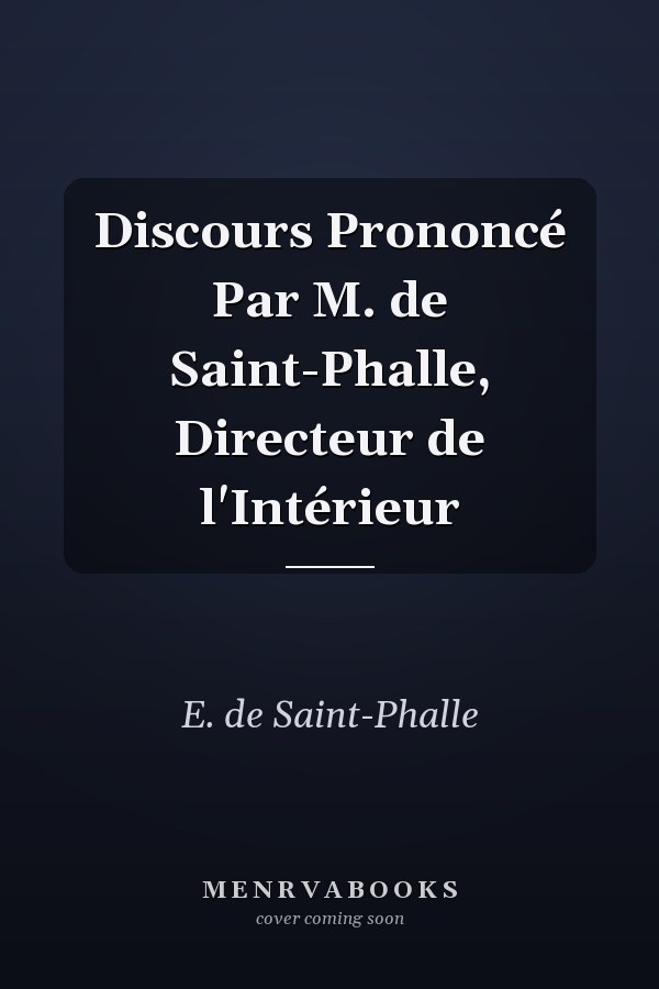 Discours Prononcé Par M. de Saint-Phalle, Directeur de l'Intérieur