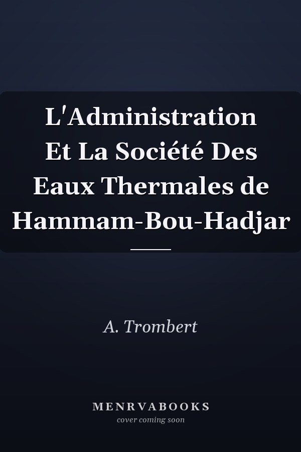 L'Administration Et La Société Des Eaux Thermales de Hammam-Bou-Hadjar