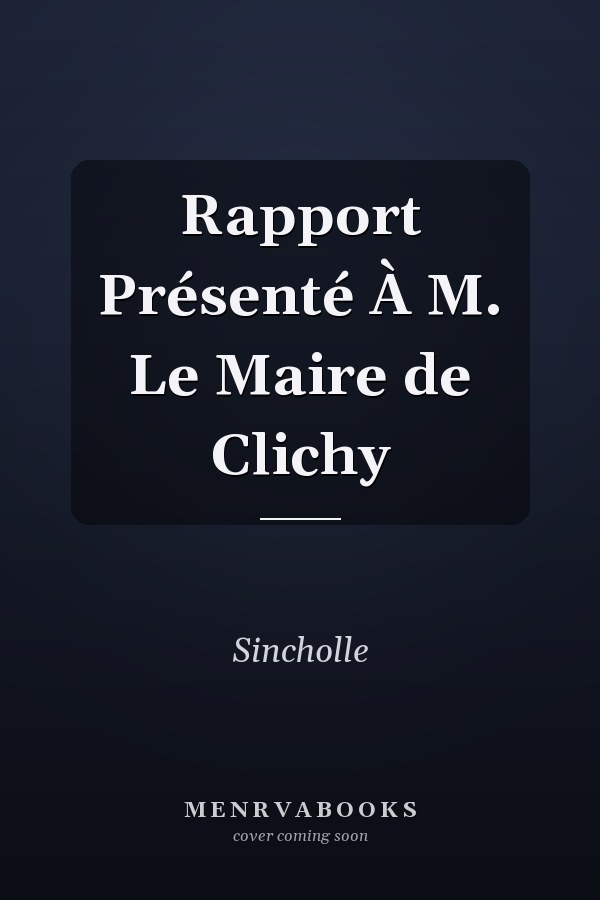 Rapport Présenté À M. Le Maire de Clichy