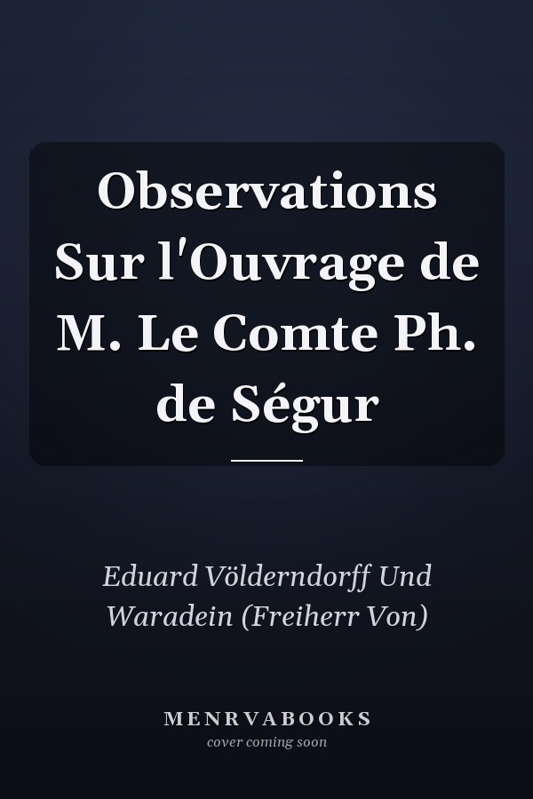 Observations Sur l'Ouvrage de M. Le Comte Ph. de Ségur