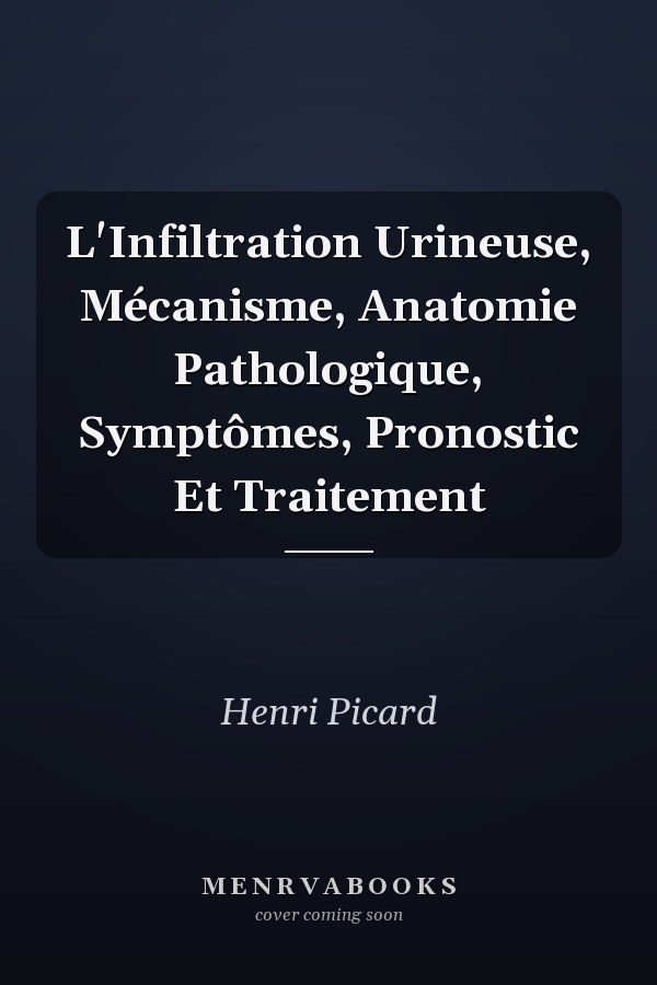 L'Infiltration Urineuse, Mécanisme, Anatomie Pathologique, Symptômes, Pronostic Et Traitement