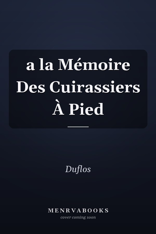 a la Mémoire Des Cuirassiers À Pied
