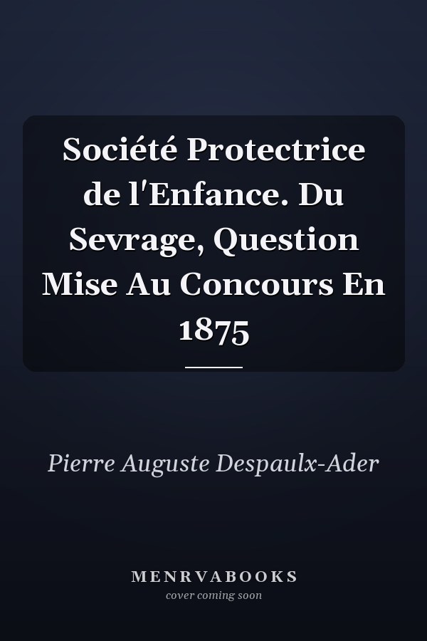 Société Protectrice de l'Enfance. Du Sevrage, Question Mise Au Concours En 1875