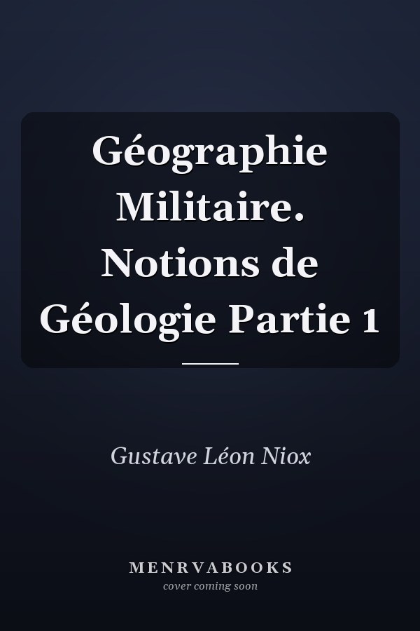 Géographie Militaire. Notions de Géologie Partie 1