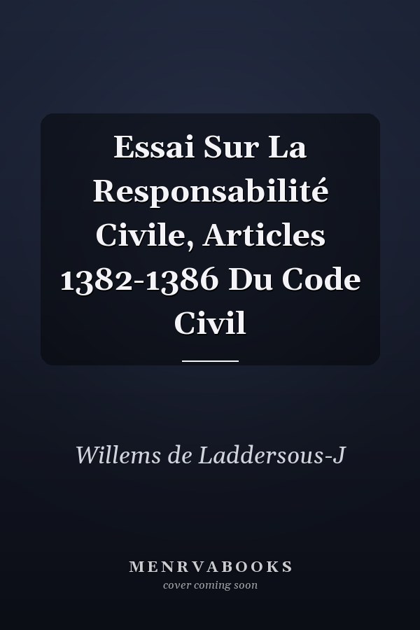 Essai Sur La Responsabilité Civile, Articles 1382-1386 Du Code Civil