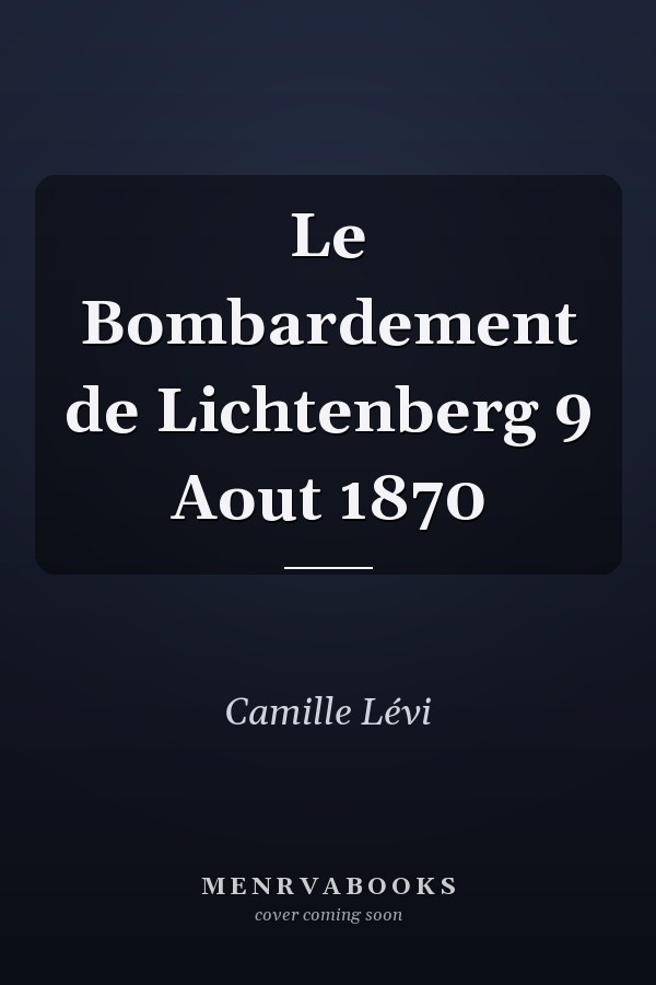 Le Bombardement de Lichtenberg 9 Aout 1870