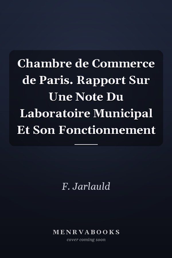 Chambre de Commerce de Paris. Rapport Sur Une Note Du Laboratoire Municipal Et Son Fonctionnement