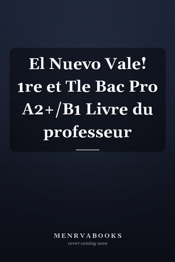 El Nuevo Vale! 1re et Tle Bac Pro A2+/B1 Livre du professeur