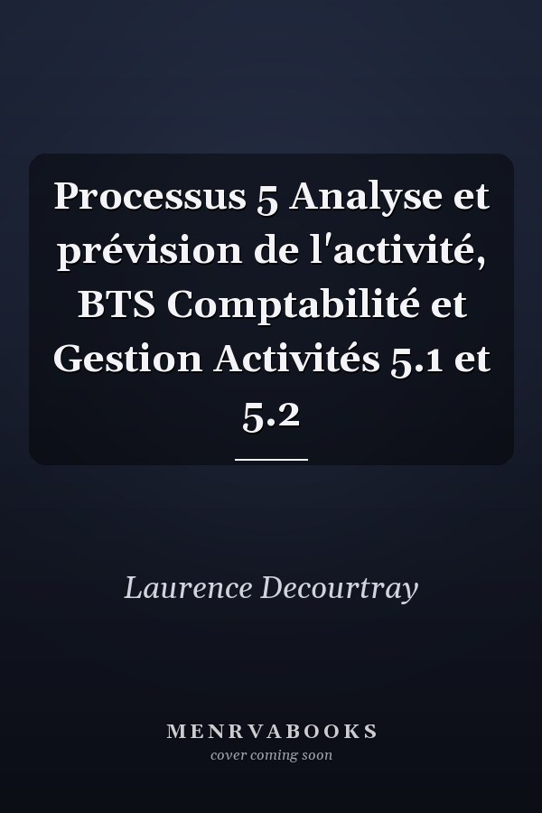 Processus 5 Analyse et prévision de l'activité, BTS Comptabilité et Gestion Activités 5.1 et 5.2