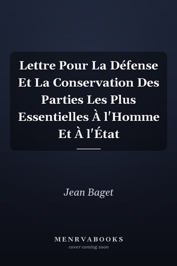 Lettre Pour La Défense Et La Conservation Des Parties Les Plus Essentielles À l'Homme Et À l'État