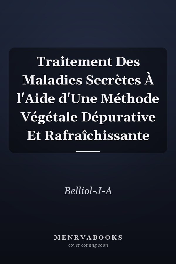 Traitement Des Maladies Secrètes À l'Aide d'Une Méthode Végétale Dépurative Et Rafraîchissante