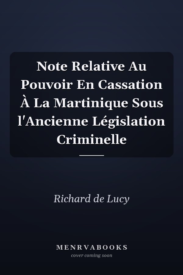 Note Relative Au Pouvoir En Cassation À La Martinique Sous l'Ancienne Législation Criminelle