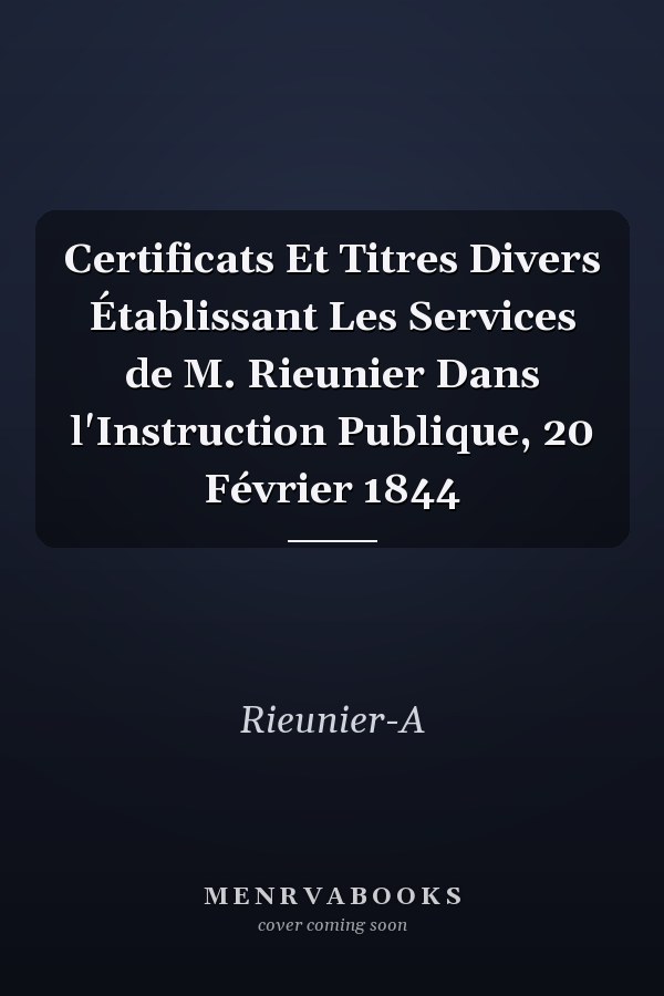 Certificats Et Titres Divers Établissant Les Services de M. Rieunier Dans l'Instruction Publique, 20 Février 1844